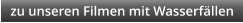zu unseren Filmen mit Wasserfällen