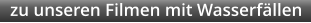 zu unseren Filmen mit Wasserfällen