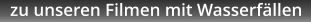 zu unseren Filmen mit Wasserfällen