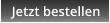 Jetzt bestellen