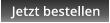 Jetzt bestellen